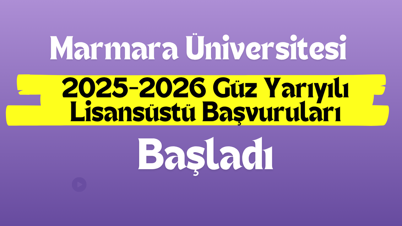 Güz Yarıyılı Lisansüstü Başvuru Başladı Marmara Üniversitesi 2025-2026