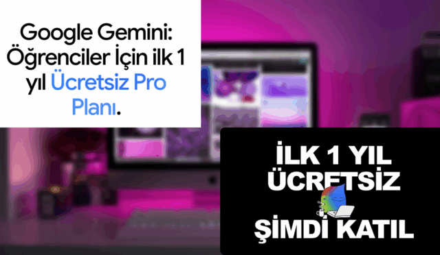 Google Gemini Pro Öğrenci Artık Ücretsiz