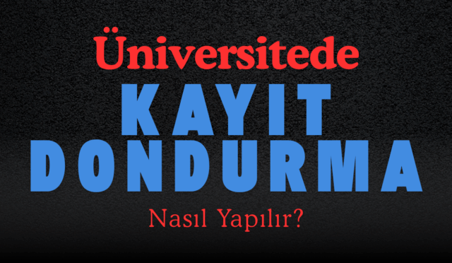 üniversitede kayıt dondurma nasıl yapılır