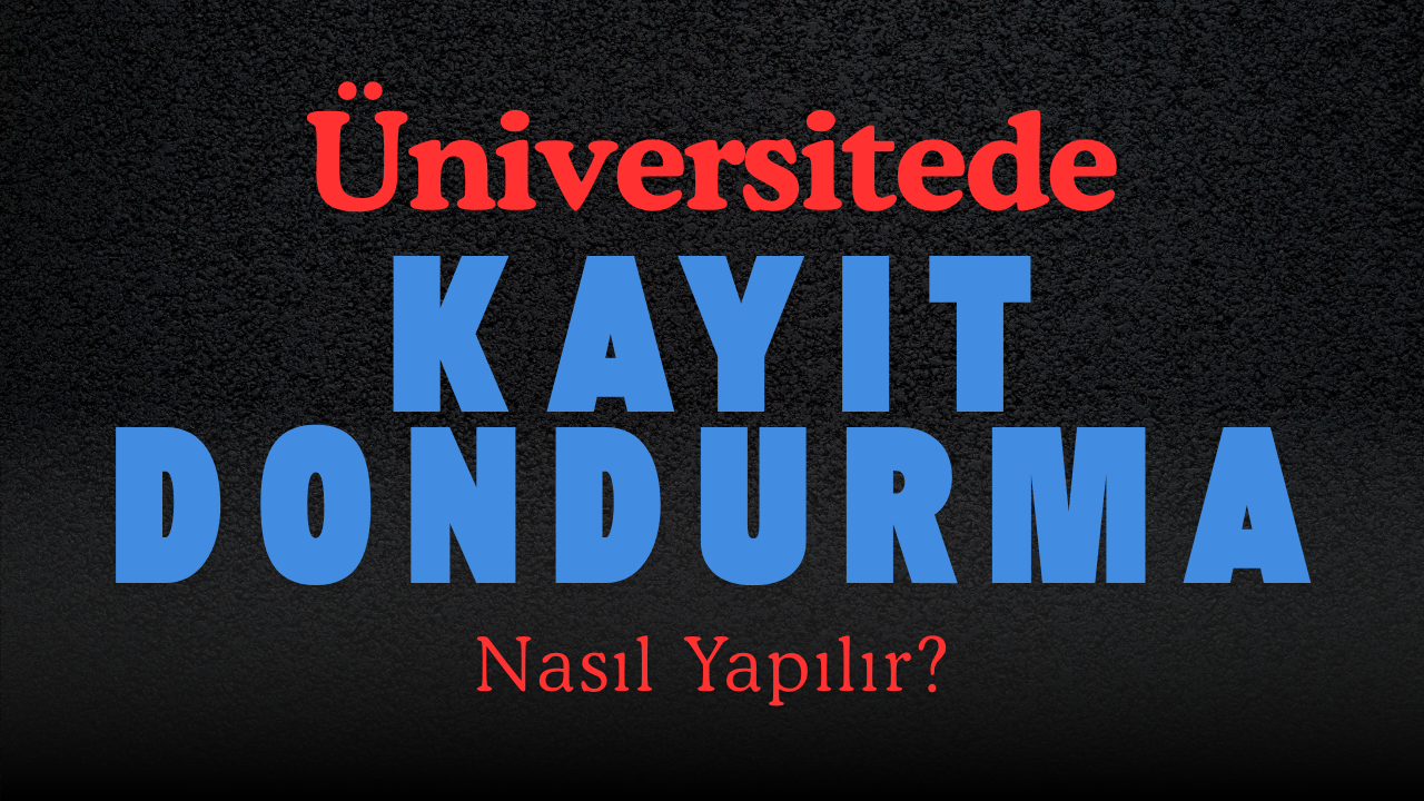 Üniversitede Kayıt Dondurma Nasıl Yapılır?